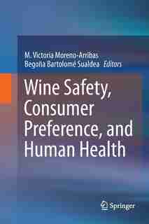 Wine Safety, Consumer Preference, And Human Health by M. Victoria Moreno-Arribas