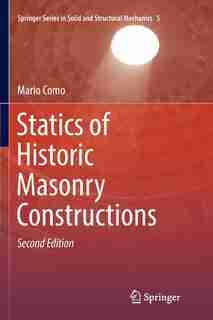 Statics Of Historic Masonry Constructions by Mario Como