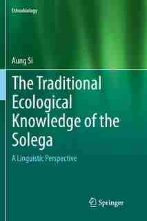 The Traditional Ecological Knowledge of the Solega: A Linguistic Perspective by Aung Si
