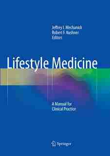Lifestyle Medicine: A Manual For Clinical Practice by Jeffrey I. Mechanick