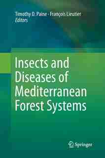 Insects And Diseases Of Mediterranean Forest Systems by Timothy D. Paine