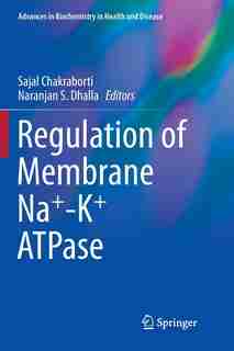 Regulation of Membrane Na+-K+ ATPase by Sajal Chakraborti