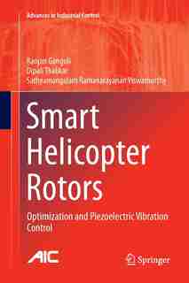 Smart Helicopter Rotors: Optimization And Piezoelectric Vibration Control by Ranjan Ganguli
