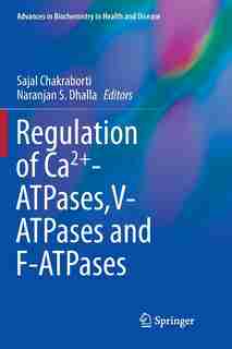 Regulation of Ca2+-ATPases,V-ATPases and F-ATPases by Sajal Chakraborti