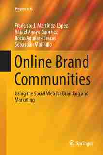 Online Brand Communities: Using the Social Web for Branding and Marketing by Francisco J. Martínez-l