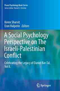 A Social Psychology Perspective On The Israeli-palestinian Conflict: Celebrating The Legacy Of Daniel Bar-tal, Vol Ii. by Keren Sharvit