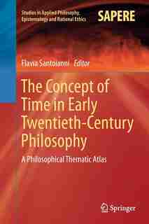 The Concept Of Time In Early Twentieth-century Philosophy: A Philosophical Thematic Atlas by Flavia Santoianni