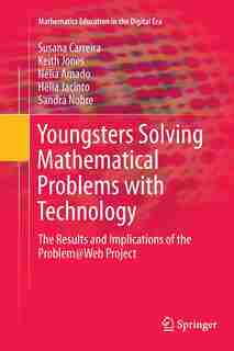 Youngsters Solving Mathematical Problems With Technology: The Results And Implications Of The Problem@web Project by Susana Carreira
