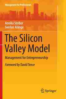 The Silicon Valley Model: Management For Entrepreneurship by Annika Steiber