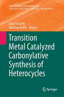 Transition Metal Catalyzed Carbonylative Synthesis of Heterocycles by Xiao-feng Wu