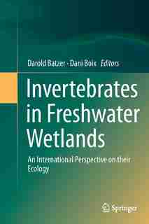 Invertebrates In Freshwater Wetlands: An International Perspective On Their Ecology by Darold Batzer