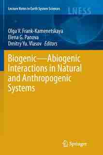 Biogenic-abiogenic Interactions In Natural And Anthropogenic Systems by Olga V. Frank-Kamenetskaya