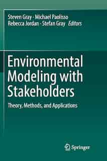 Environmental Modeling With Stakeholders: Theory, Methods, And Applications by Steven Gray
