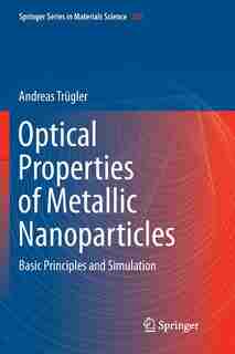 Optical Properties Of Metallic Nanoparticles: Basic Principles And Simulation by Andreas Trügler