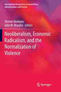 Neoliberalism, Economic Radicalism, And The Normalization Of Violence by Vicente Berdayes