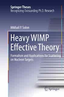 Heavy Wimp Effective Theory: Formalism And Applications For Scattering On Nucleon Targets by Mikhail P. Solon