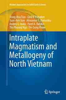 Intraplate Magmatism And Metallogeny Of North Vietnam by Hoa Trong Tran