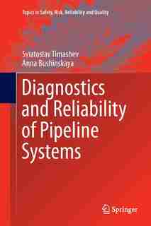 Diagnostics And Reliability Of Pipeline Systems by Sviatoslav Timashev