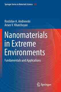 Nanomaterials in Extreme Environments: Fundamentals and Applications by Rostislav Andrievski