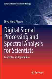 Digital Signal Processing and Spectral Analysis for Scientists: Concepts and Applications by Silvia Maria Alessio