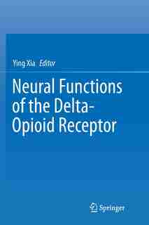 Neural Functions Of The Delta-opioid Receptor by Ying Xia