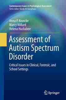 Assessment Of Autism Spectrum Disorder: Critical Issues In Clinical, Forensic And School Settings by Anna P. Kroncke