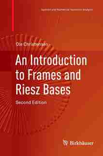 An Introduction To Frames And Riesz Bases by Ole Christensen
