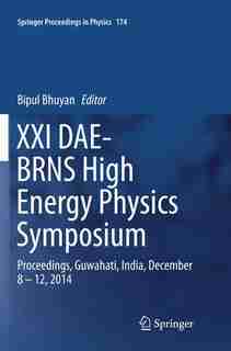Xxi Dae-brns High Energy Physics Symposium: Proceedings, Guwahati, India, December 8 - 12, 2014 by Bipul Bhuyan