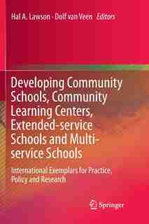 Developing Community Schools, Community Learning Centers, Extended-service Schools And Multi-service Schools: International Exemplars For Practice, Policy And Research by Hal A. Lawson