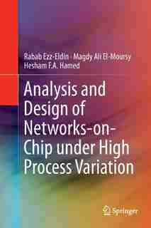 Analysis And Design Of Networks-on-chip Under High Process Variation by Rabab Ezz-Eldin