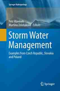 Storm Water Management: Examples From Czech Republic, Slovakia And Poland by Petr Hlavínek