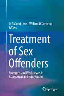 Treatment Of Sex Offenders: Strengths And Weaknesses In Assessment And Intervention by D. Richard Laws