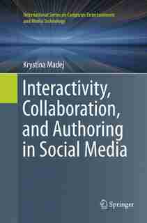 Interactivity, Collaboration, And Authoring In Social Media by Krystina Madej