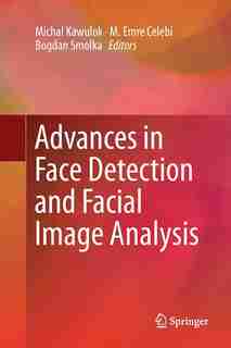 Advances In Face Detection And Facial Image Analysis by Michal Kawulok