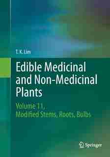 Edible Medicinal And Non-medicinal Plants: Volume 11 Modified Stems, Roots, Bulbs by T. K. Lim