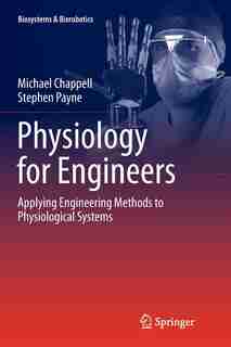 Physiology for Engineers: Applying Engineering Methods to Physiological Systems by Michael Chappell