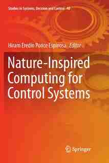 Nature-Inspired Computing for Control Systems by Hiram Eredín Po Espinosa