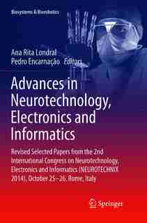 Advances in Neurotechnology, Electronics and Informatics: Revised Selected Papers From The 2nd International Congress On Neurotechnology, Electronics And Inf by Ana Rita Londral