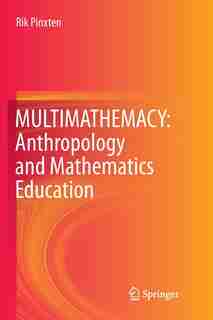 Multimathemacy: Anthropology And Mathematics Education by Rik Pinxten