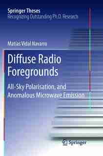 Diffuse Radio Foregrounds: All-Sky Polarisation, and Anomalous Microwave Emission by Matias Vidal Navarro