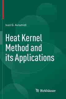 Heat Kernel Method And Its Applications by Ivan Avramidi