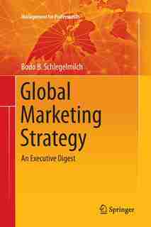 Global Marketing Strategy: An Executive Digest by Bodo B. Schlegelmilch