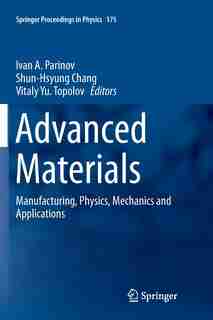 Advanced Materials: Manufacturing, Physics, Mechanics and Applications by Ivan A. Parinov