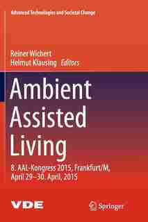 Ambient Assisted Living: 8. Aal-kongress 2015,frankfurt/m, April 29-30. April, 2015 by Reiner Wichert