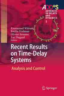 Recent Results On Time-delay Systems: Analysis And Control by Emmanuel Witrant