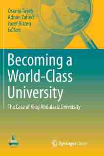 Becoming A World-class University: The Case Of King Abdulaziz University by Osama Tayeb