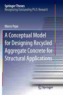A Conceptual Model For Designing Recycled Aggregate Concrete For Structural Applications by Marco Pepe