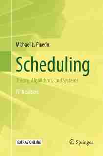 Scheduling: Theory, Algorithms, And Systems by Michael L. Pinedo