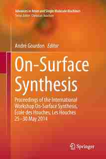 On-surface Synthesis: Proceedings Of The International Workshop On-surface Synthesis, Ecole Des Houches, Les Houches 25-3 by Andr Gourdon