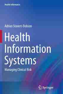 Health Information Systems: Managing Clinical Risk by Adrian Stavert-dobson